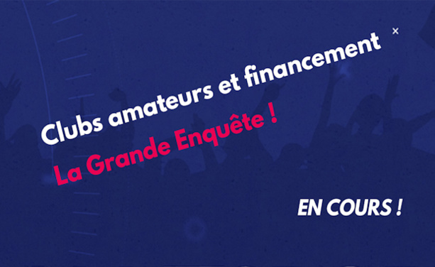 SONDAGE - Participez à la Grande Enquête des Clubs Amateurs  SONDAGE - Participez à la Grande Enquête des Clubs Amateurs