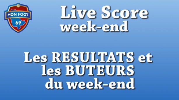 Live Score week-end - Les RESULTATS et les BUTEURS du week-end