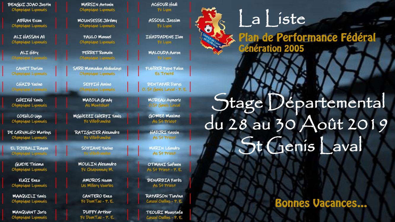 Découvrez la liste des 2005 convoqués pour le stage départemental du 28 au 30 août à Saint-Genis Laval Découvrez la liste des 2005 convoqués pour le stage départemental du 28 au 30 août à Saint-Genis Laval